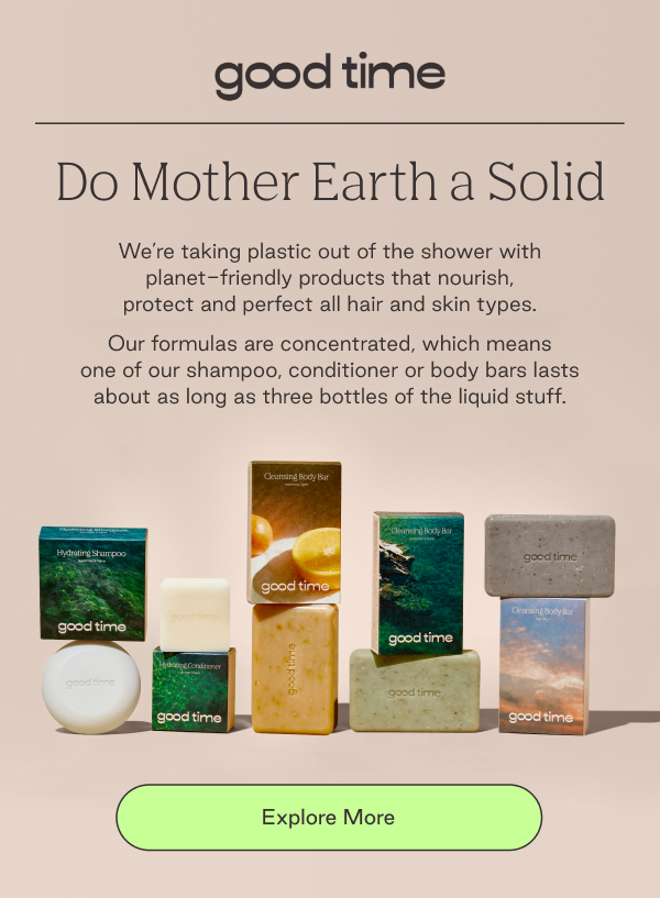 Do Mother Earth a Solid. We're taking plastic out of the shower with planet-friendly products that nourish, protect and perfect all hair and skin types.
