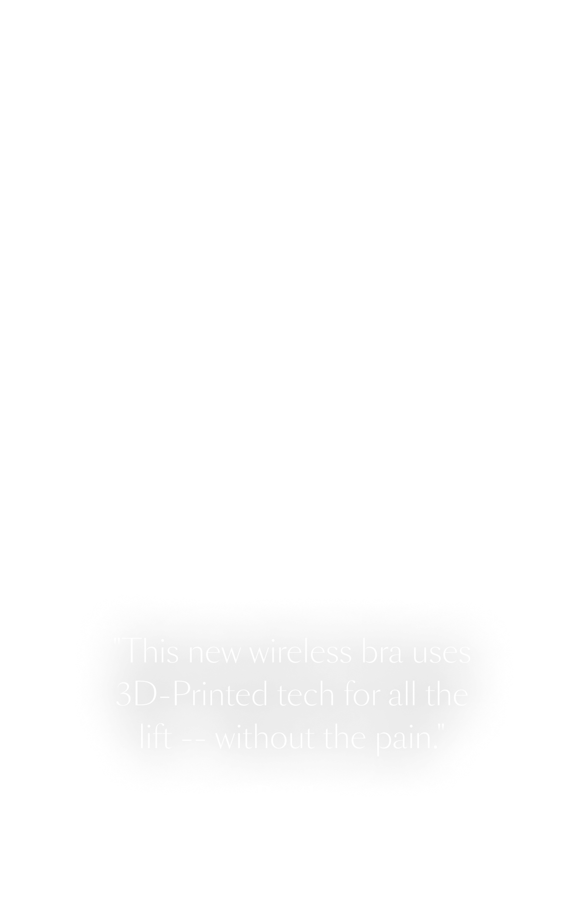 This new wireless bra uses 3D printed tech for all the lift without the pain.