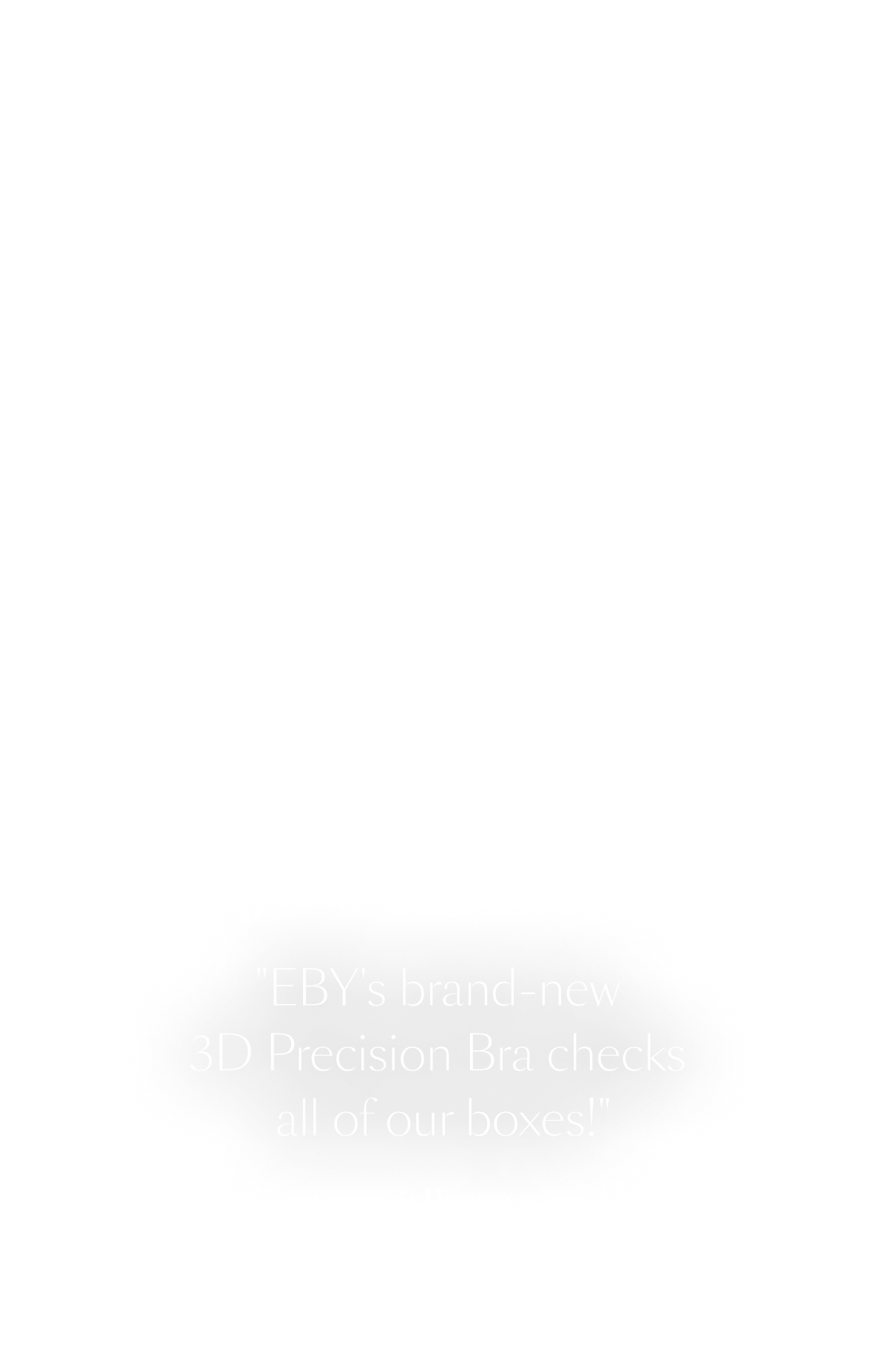 EBYs brand new 3D Precision Bra checks all of our boxes!