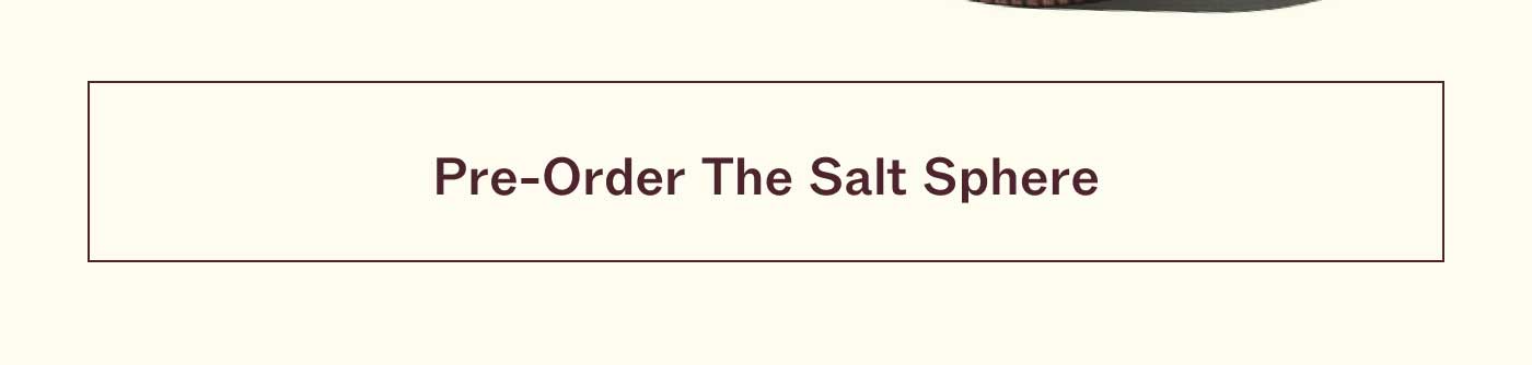 PRE-ORDER THE SALT SPHERE