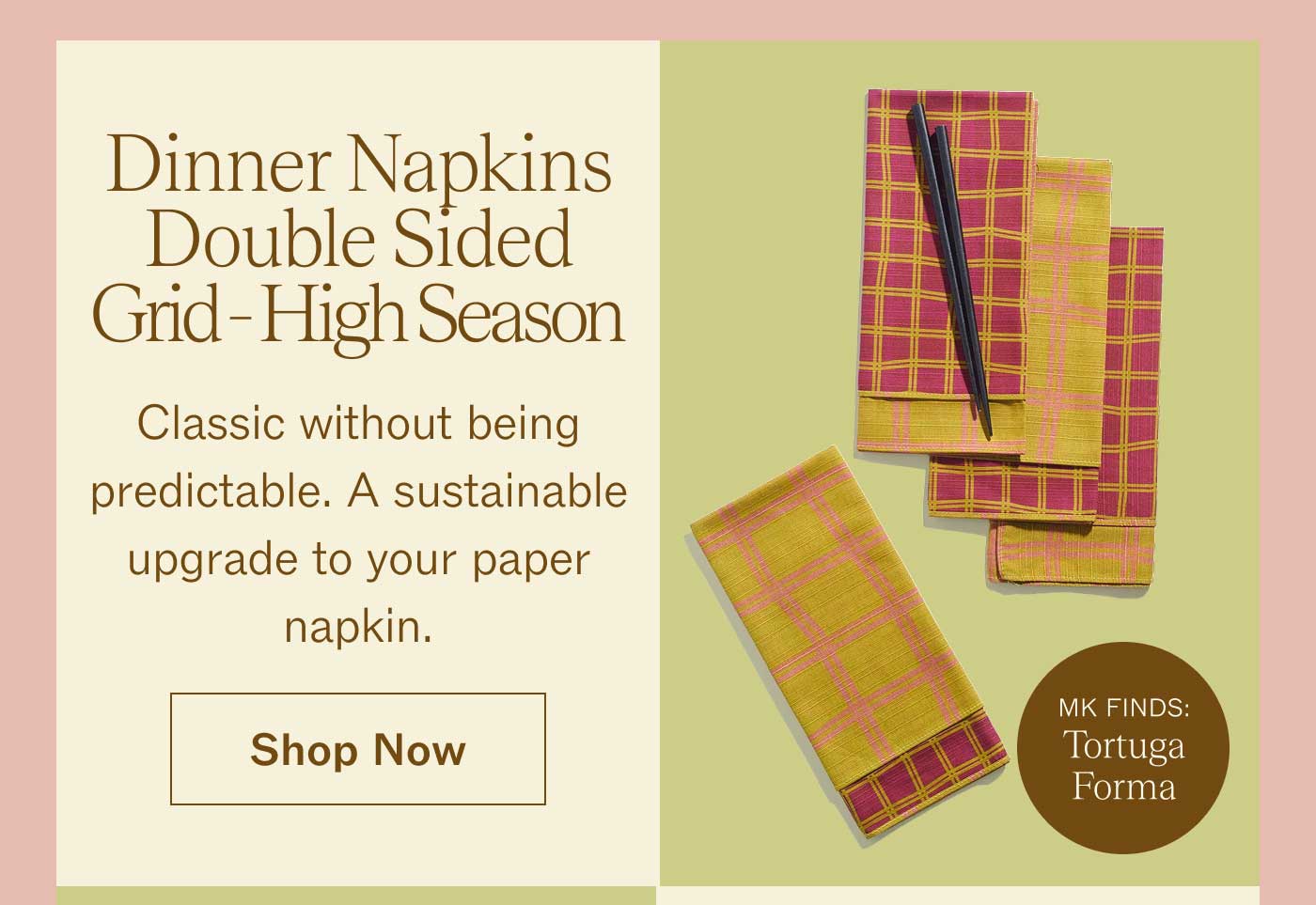 Dinner Napkins Double Sided Grid-High Season Classic without being predictable. A sustainable upgrade to your paper napkin. Shop Now  MK FINDS: Tortuga Forma