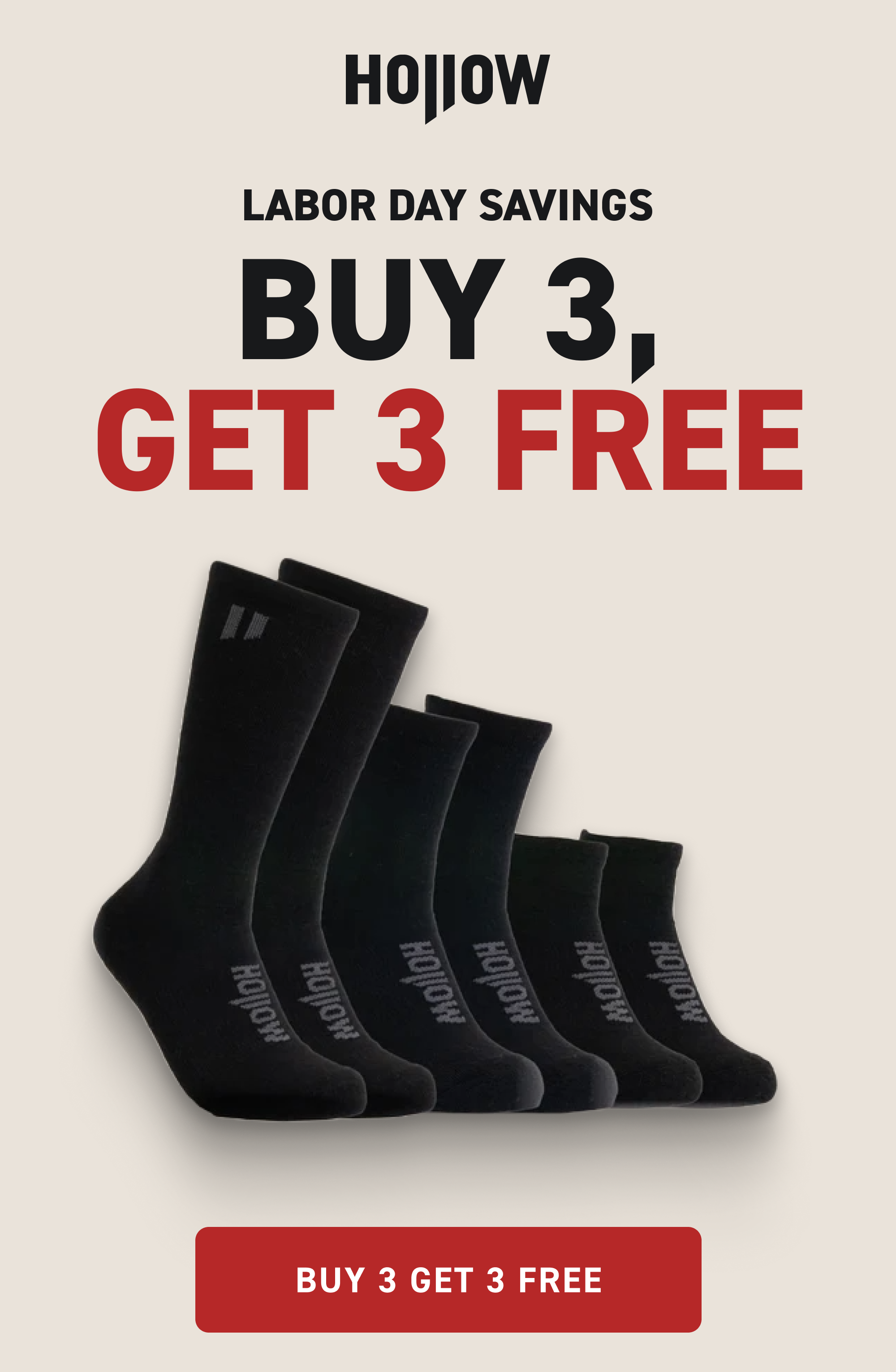 LABOR DAY STARTS NOW You work hard. You deserve socks that match your work ethic. Buy 3 Get 3 FREE Now