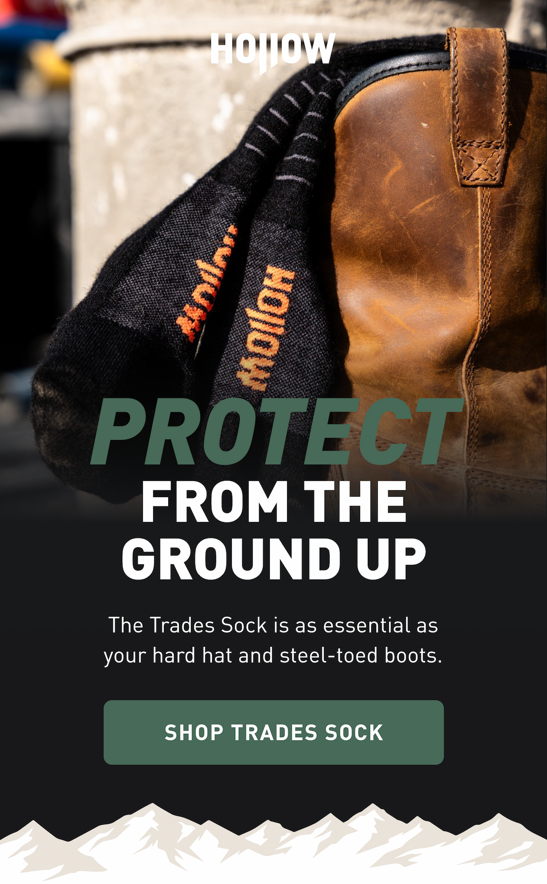 Protect from the ground up The Trades Sock is as essential as your hard hat and steel-toed boots. SHOP TRADEs SOCK