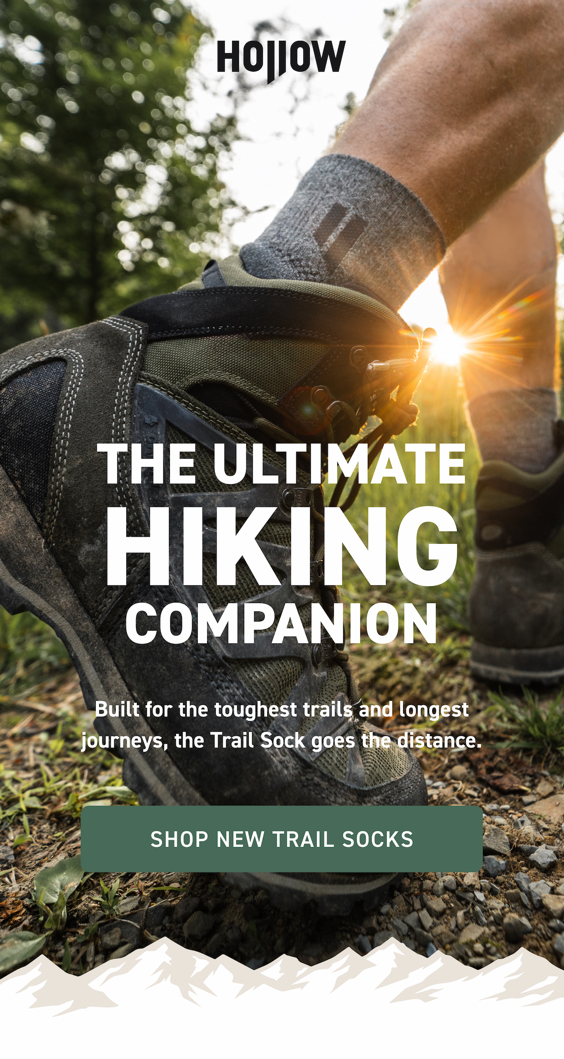 The Ultimate Hiking Companion Built for the toughest trails and longest journeys, the Trail Sock goes the distance. Shop New Trail Socks
