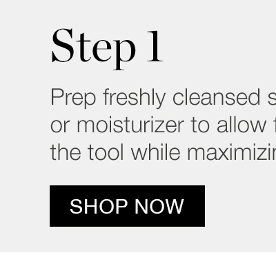 Step 1 - Prep freshly cleansed skin with an oil, serum, or moisturizer to allow for enhanced glide of the tool while maximizing formula efficacy.