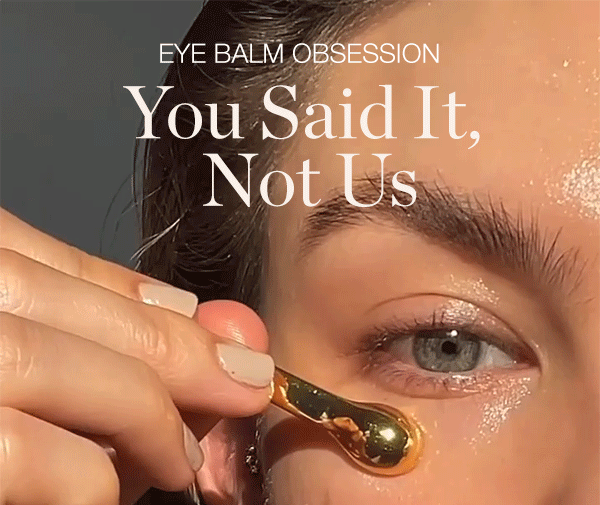 EYE BALM OBSESSION - You Said It, Not Us