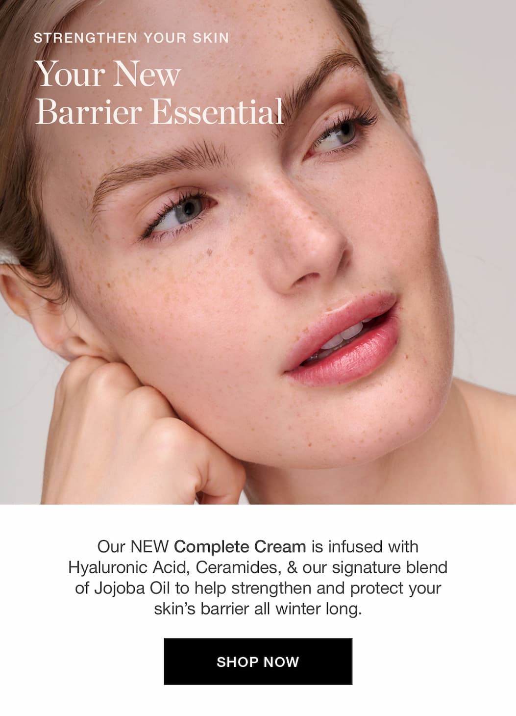 Our NEW Complete Cream is infused with Hyaluronic Acid, Ceramides, & our signature blend of Jojoba Oil to help strengthen and protect your skin's barrier all winter long.