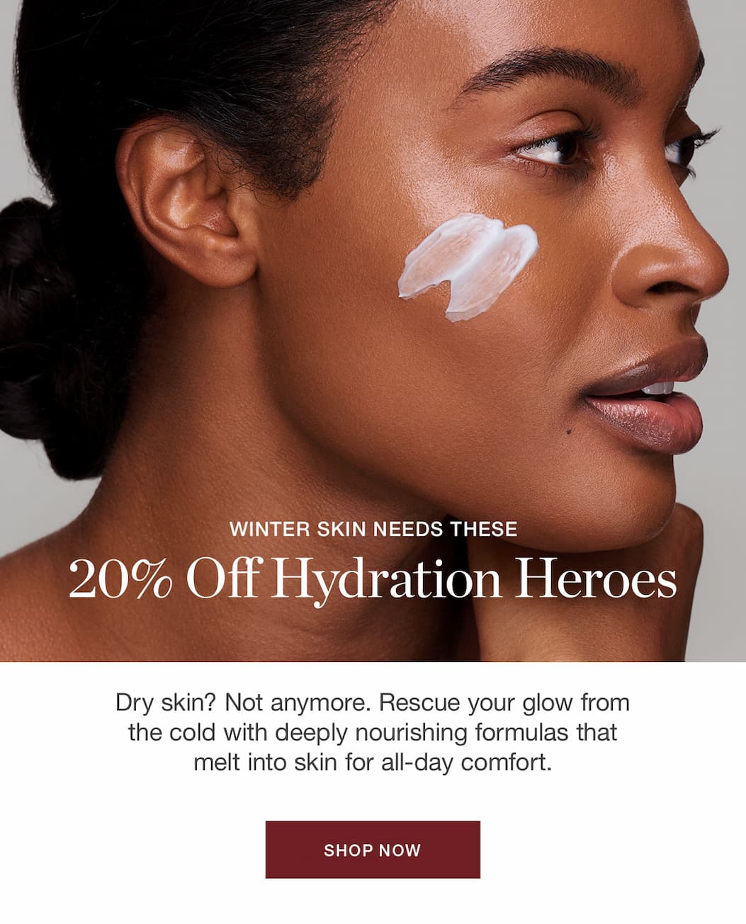 Dry skin? Not anymore. Rescue your glow from the cold with deeply nourishing formulas that melt into skin for all-day comfort.