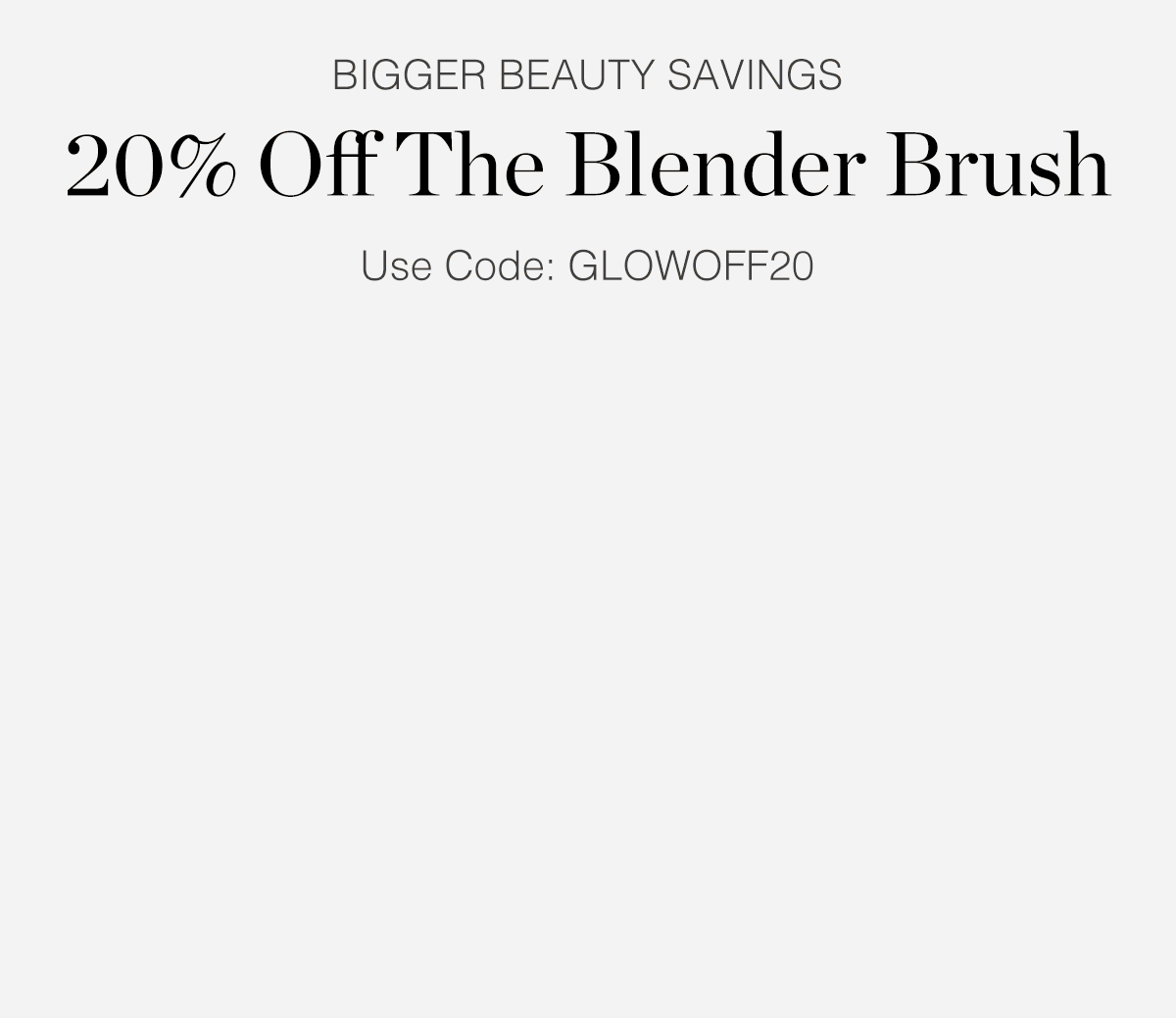 20% Off The Blender Brush, 20% Off Your Order