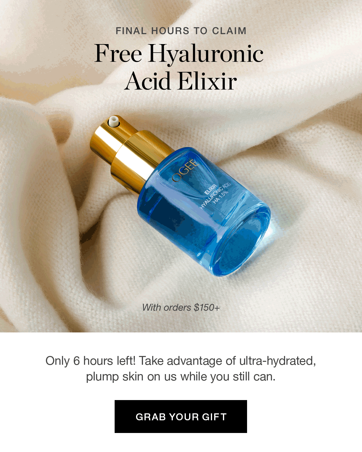 Only 6 hours left! Take advantage of ultra-hydrated, plump skin on us while you still can.