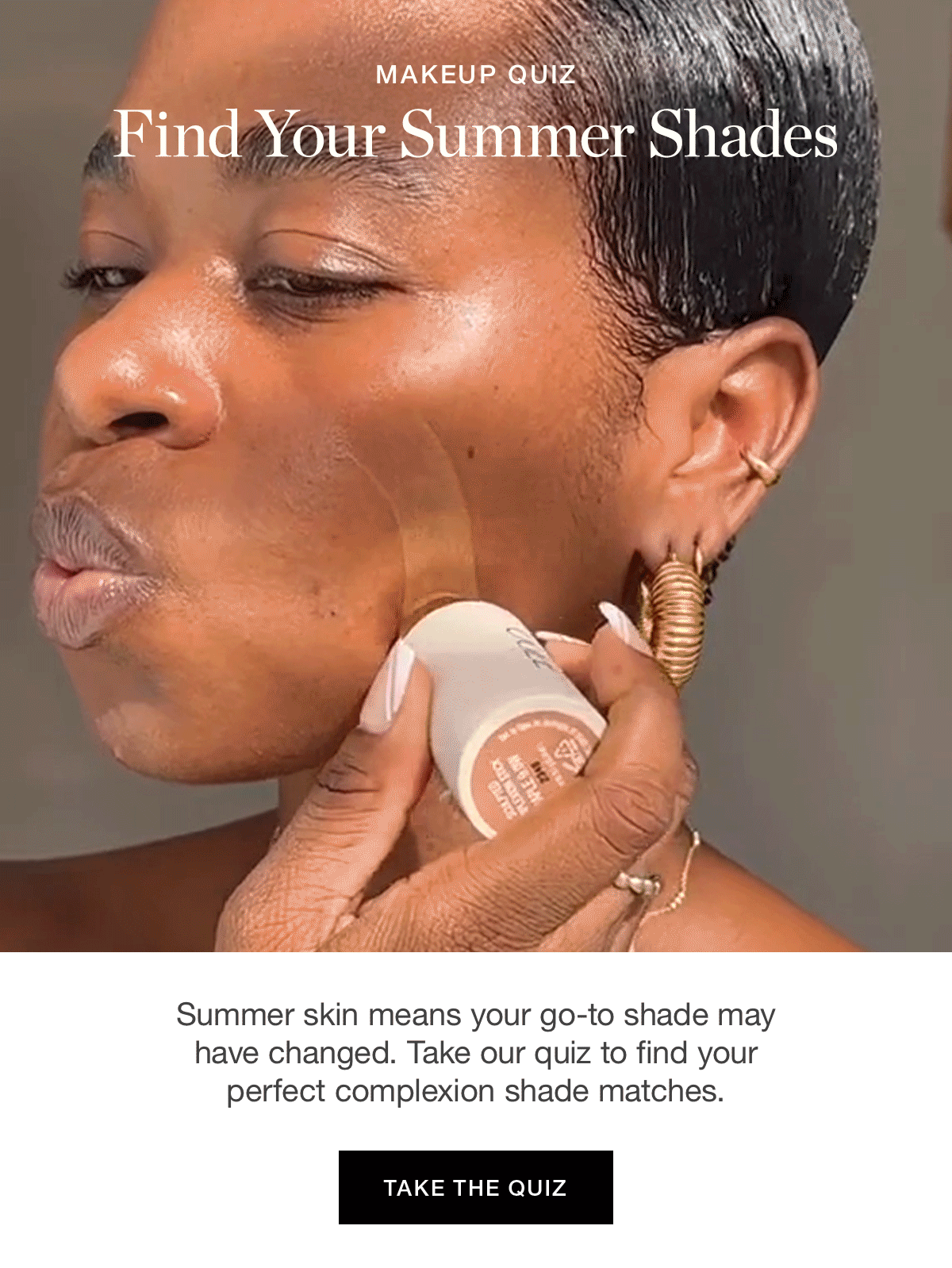 MAKEUP QUIZ | Find Your Summer Shades | Summer skin means your go-to shade may have changed. Take our quiz to find your perfect complexion shade matches.