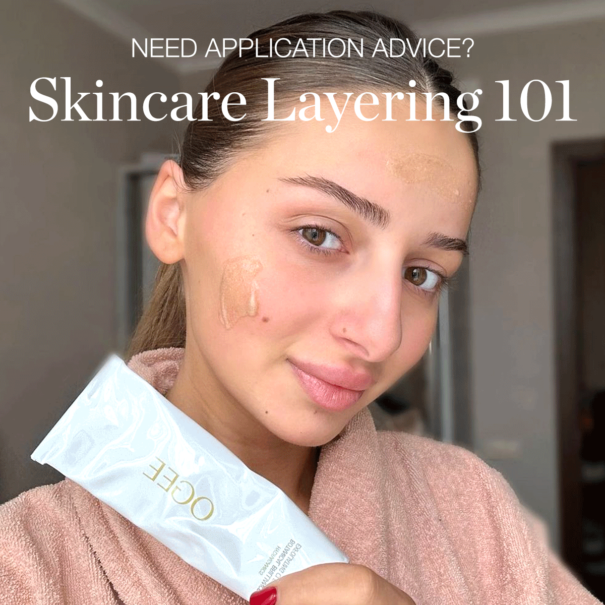 NEED APPLICATION ADVICE? - Skincare Layering 101