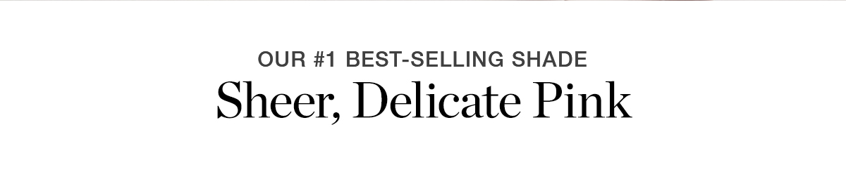 Our #1 Best-Selling Shade | Sheer, Delicate Pink
