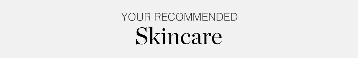 Your recommended skincare
