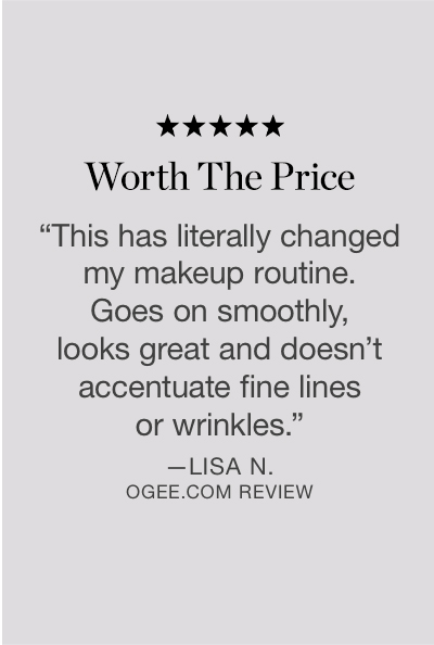 "This has literally changed my makeup routine. Goes on smoothly, looks great and doesn't accentuate fine lines or wrinkles." - Lisa N.