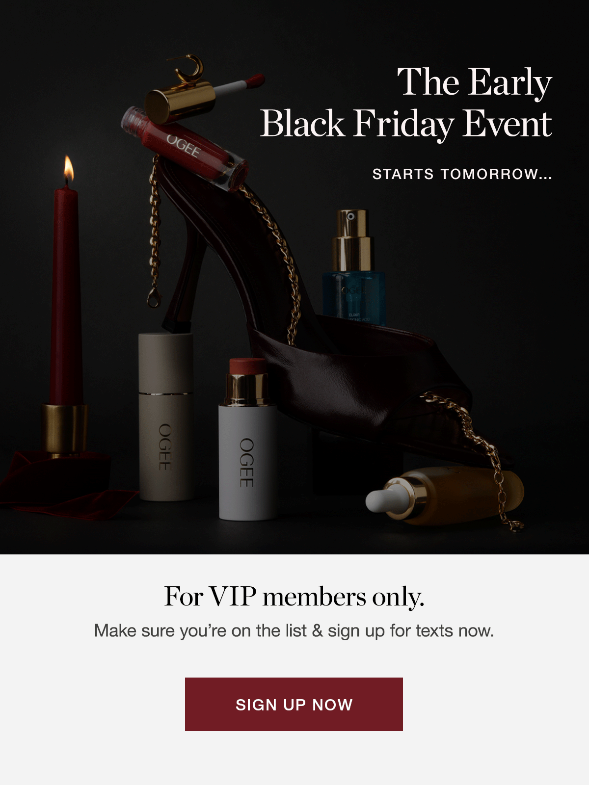The Early Black Friday Event starts tomorrow… For VIP members only. Make sure you're on the list & sign up for texts now.