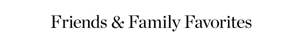 Friends & Family Favorites