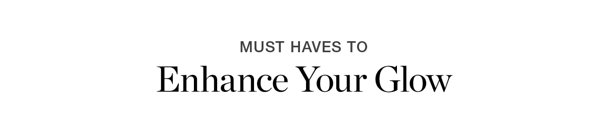 Must-Haves To Enhance Your Glow
