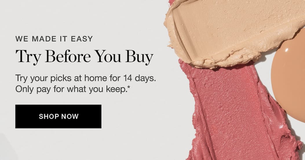 Try Before You Buy | Try your picks at home for 14 days. Only pay for what you keep.*