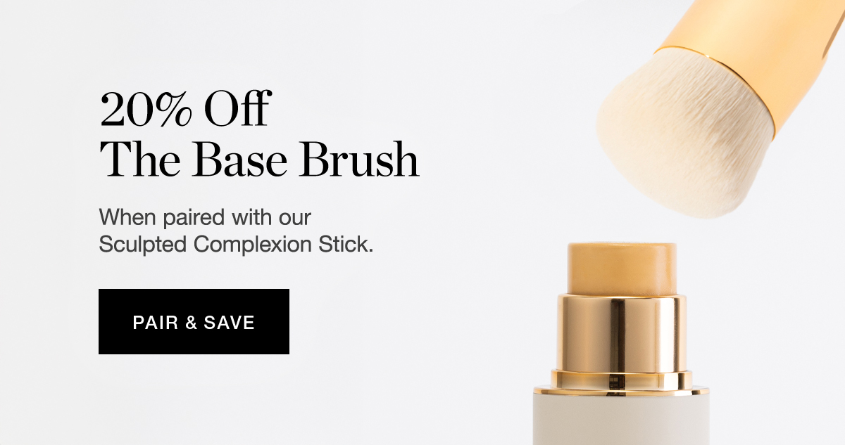 20% Off The Base Brush when paired with our Sculpted Complexion Stick.