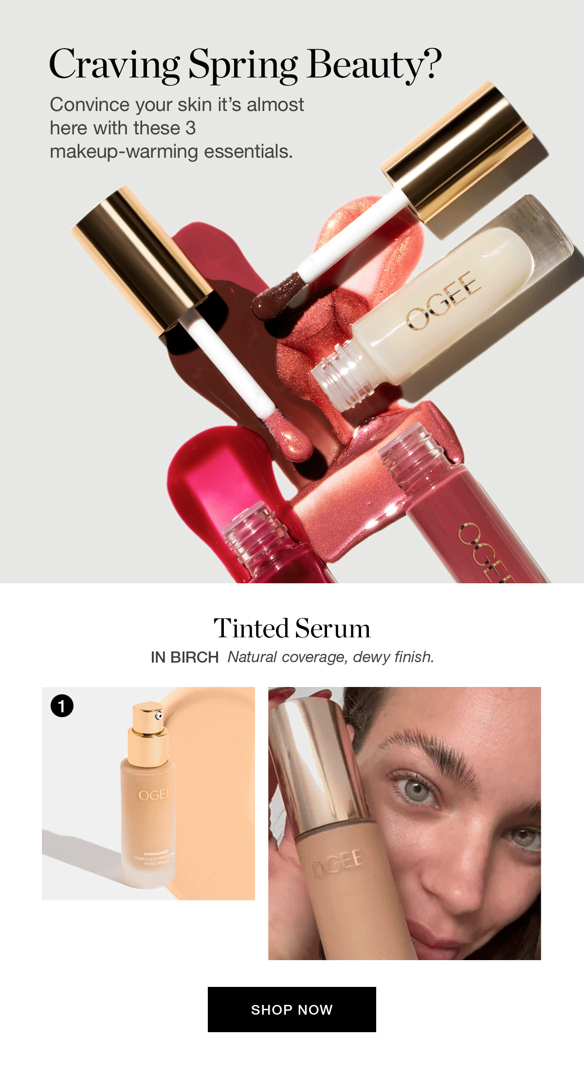 Craving Spring Beauty? Convince your skin it's almost here with these 3 makeup-warming essentials. | 1. Tinted Serum: Natural coverage, dewy finish.