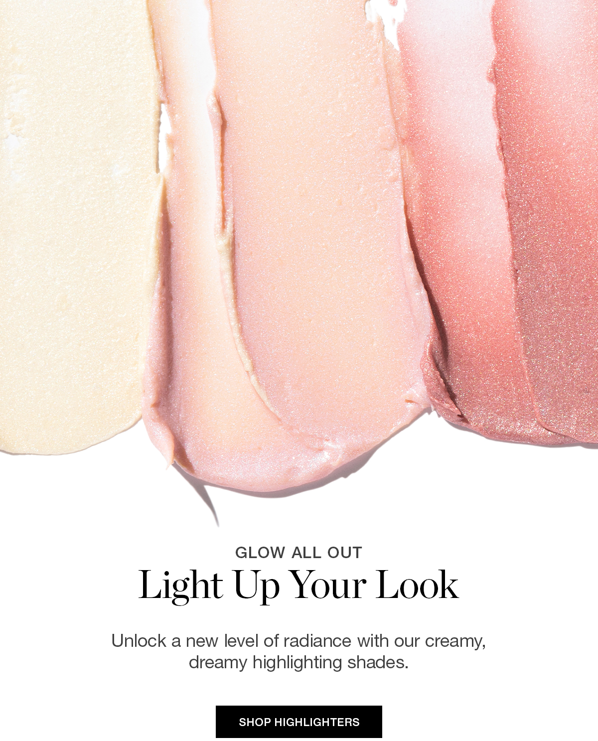 Unlock a new level of radiance with our creamy, dreamy highlighting shades.