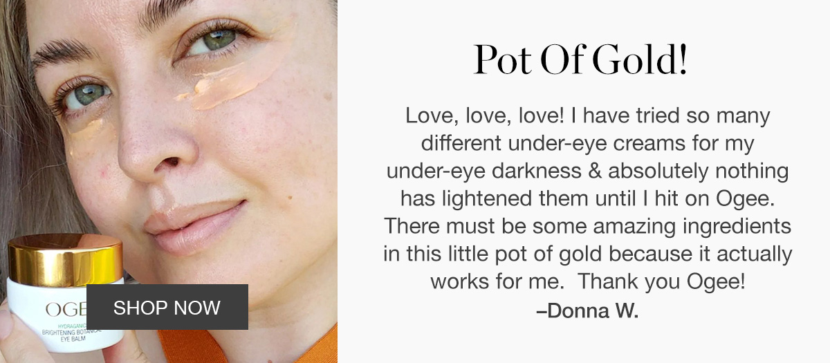 Testimonial "Pot Of Gold!" - Donna W. + image of woman applying Brightening Botanical Eye Balm
