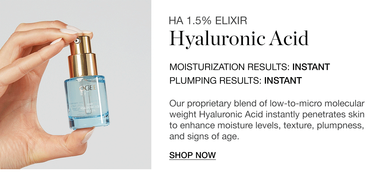 HA 1.5% ELIXIR Hyaluronic Acid - MOISTURIZATION RESULTS: INSTANT, PLUMPING RESULTS: INSTANT - Our proprietary blend of low-to-micro molecular weight Hyaluronic Acid instantly penetrates skin to enhance moisture levels, texture, plumpness, and signs of age.