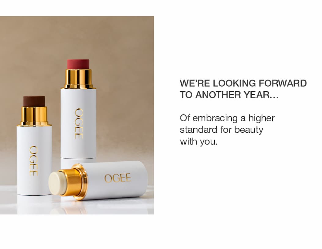 We're looking forward to another year…  Of embracing a higher standard for beauty with you.