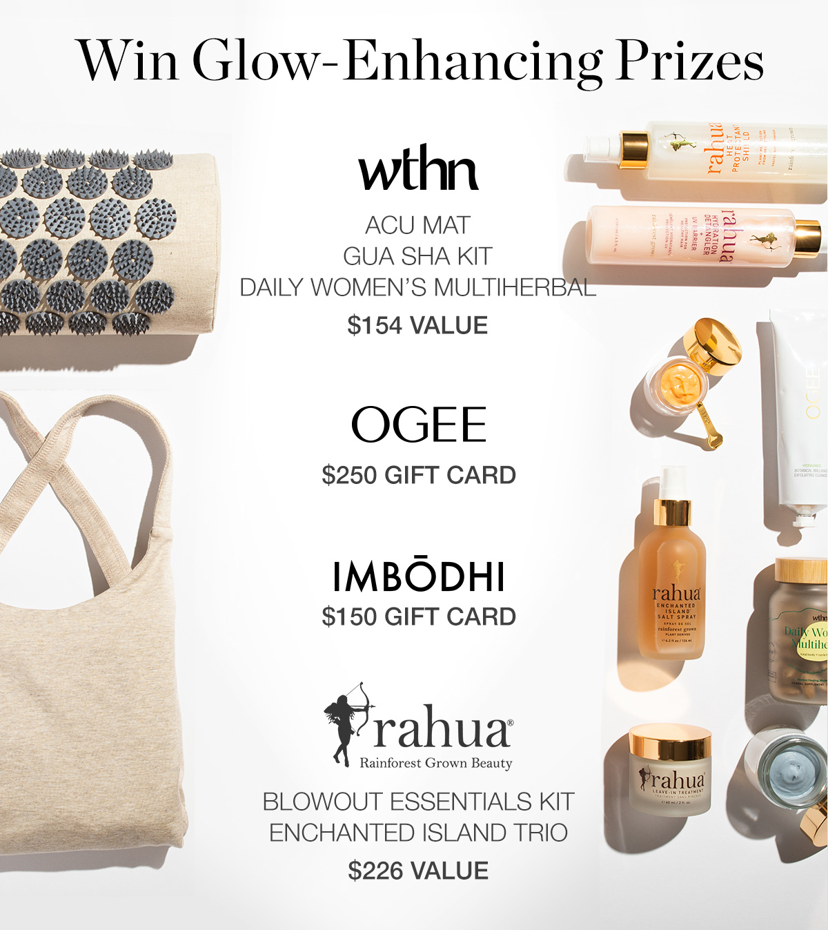 Win Glow-Enhancing Prizes - WTHN: Acu Mat, Gua Sha Kit, Daily Women's Multiherbal ($154 value) - OGEE: $250 Gift Card - IMBŌDHI: $150 Gift Card - RAHUA: Blowout Essentials Kit, Enchanted Island Trio ($226 value)