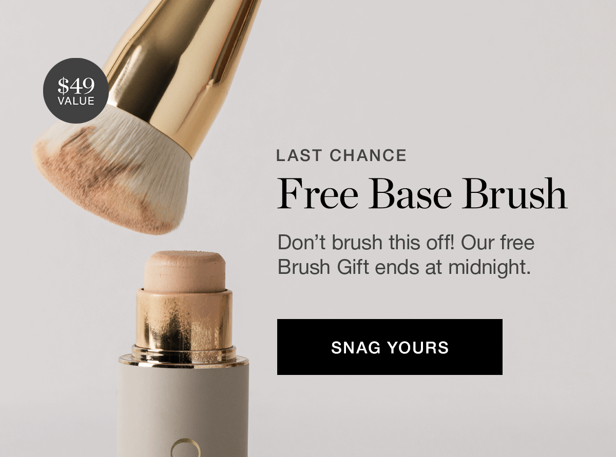 LAST CHANCE | Don't brush this off! Our free Brush Gift ends at midnight.