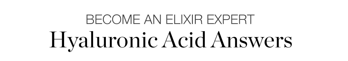 Become An Elixir Expert - Hyaluronic Acid Answers