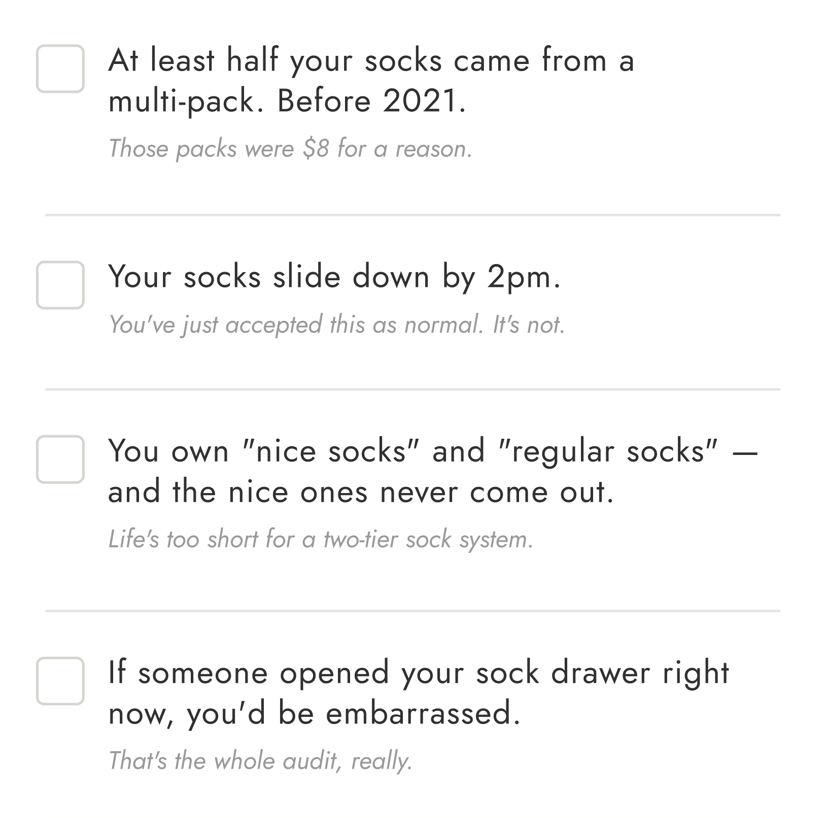 You own "nice socks" and "regular socks"- and the nice ones never come out. Life's too short for a two-tier sock system.