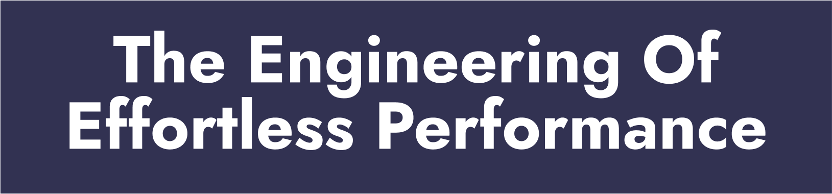 The Engineering Of Effortless Performance