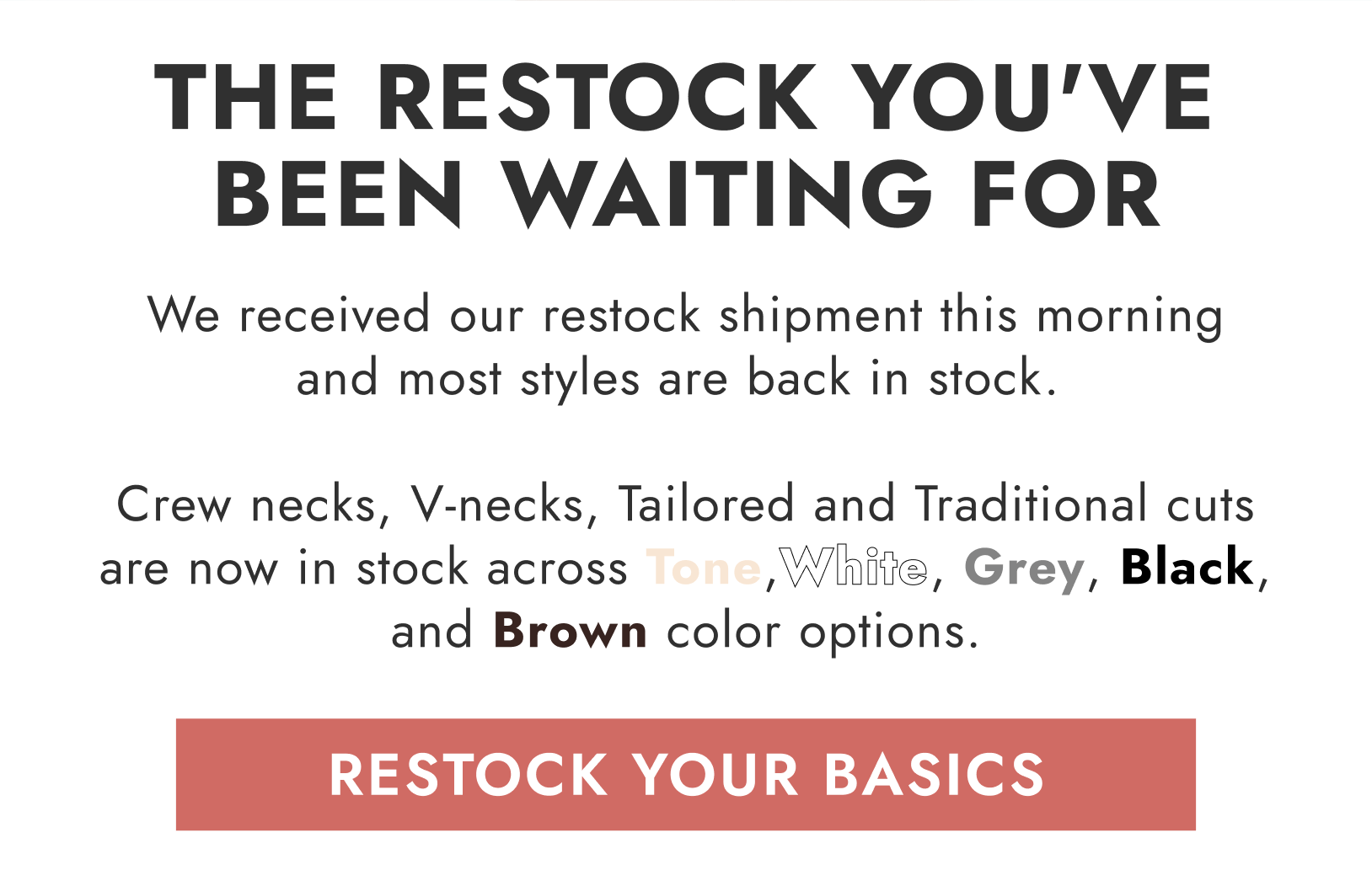 We received our restock shipment this morning and most styles are back in stock.