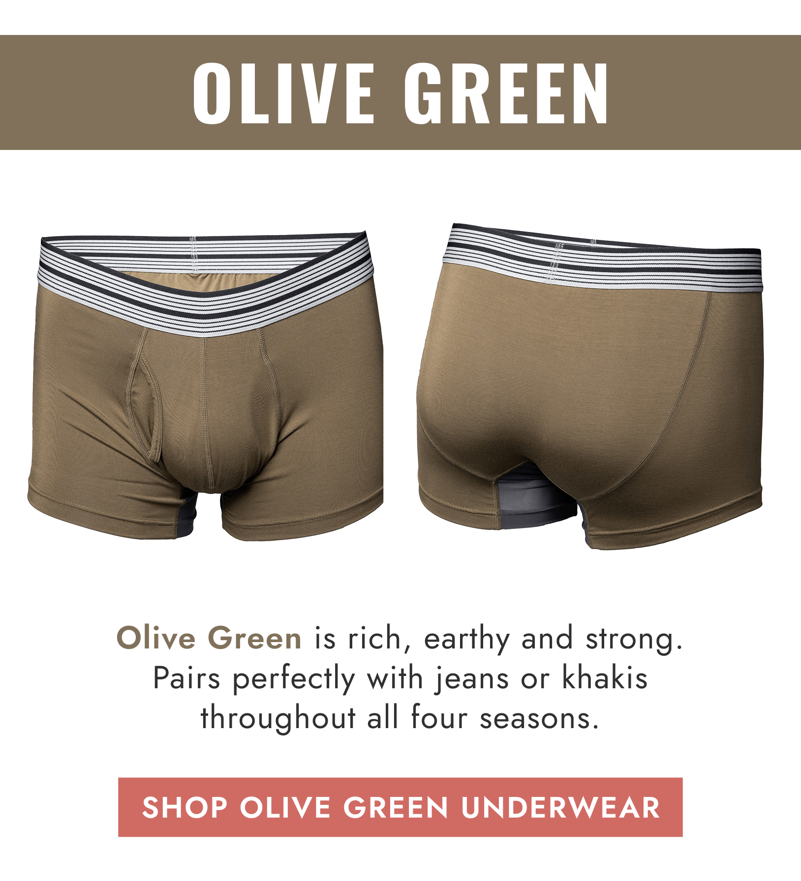 Olive Green is rich, earthy and strong. Pairs perfectly with jeans or khakis throughout all four seasons.