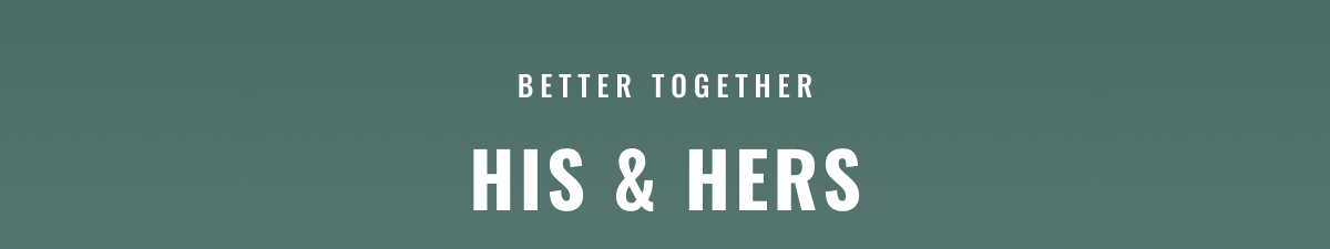 BETTER TOGETHER HIS & HERS