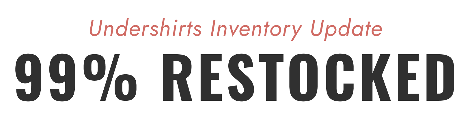 Undershirts Inventory Update: 99% RESTOCKED