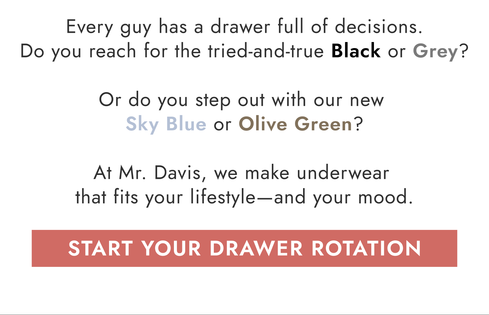 Olive Green is rich, earthy and strong. Pairs perfectly with jeans or khakis throughout all four seasons.