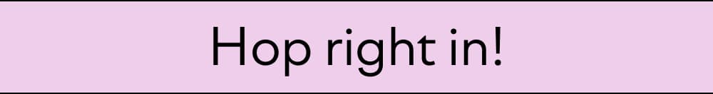 Hop right in!