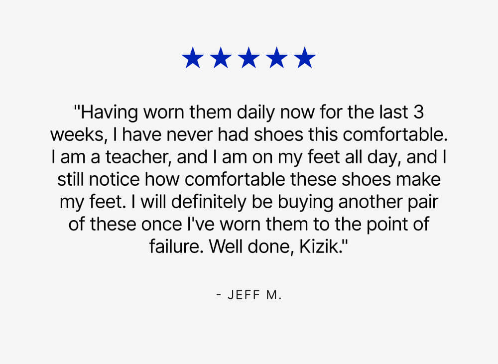"having worn them daily for 3 weeks now, i have never had shoes this comfortable"