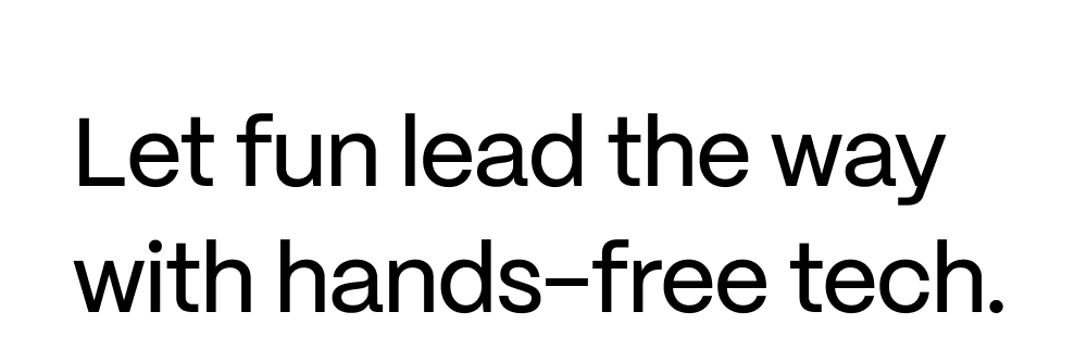 Let fun lead the way with hands-free tech.