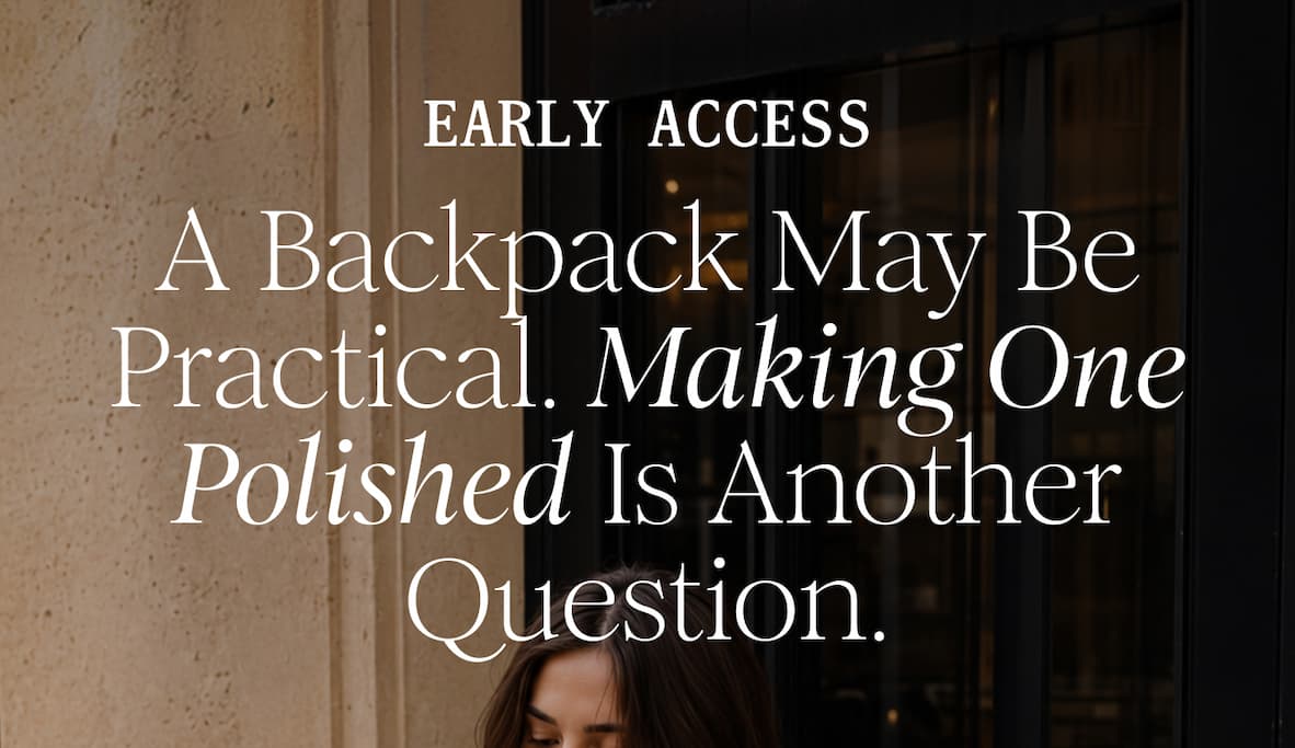 Early Access - A Backpack May Be Practical. Making One Polished Is Another Question.