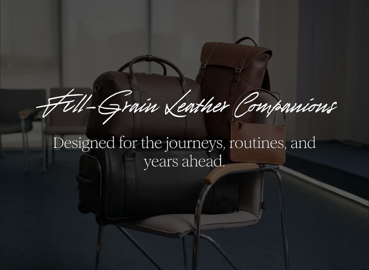 Full-Grain Leather Companions - Designed for the journeys, routines, and years ahead. 