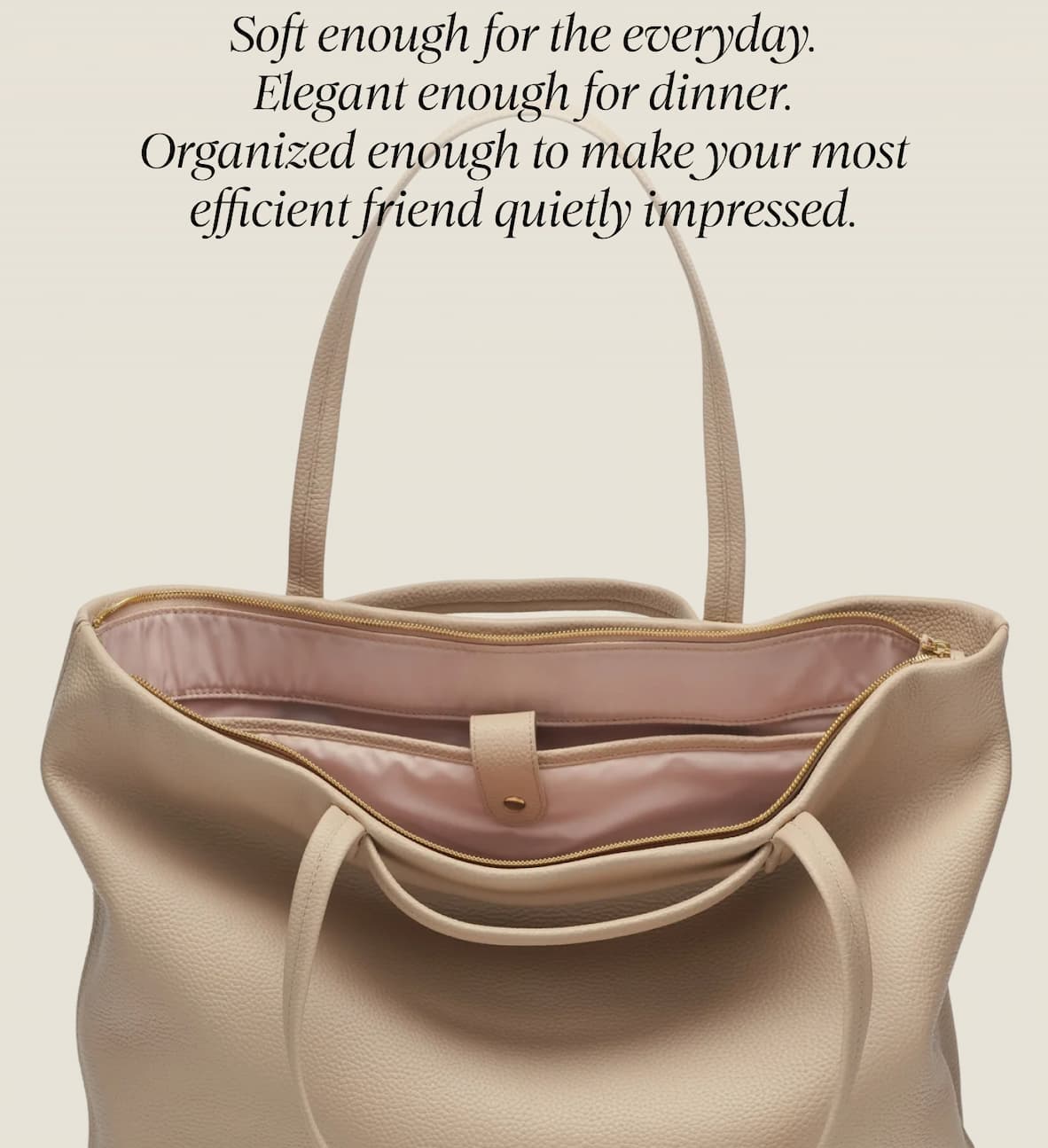 Soft enough for the everyday. Elegant enough for dinner. Organized enough to make your most efficient friend quietly impressed.