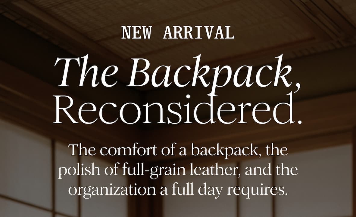 The Backpack, Reconsidered. - The comfort of a backpack, the polish of full-grain leather, and the organization a full day requires.