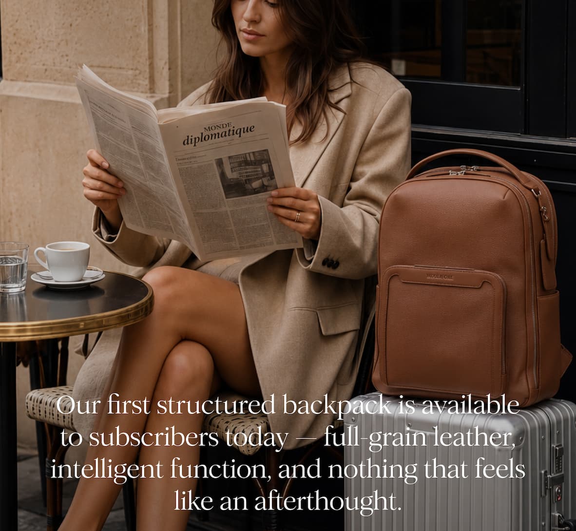 Our first structured backpack is available to subscribers today — full-grain leather, intelligent function, and nothing that feels like an afterthought. CTA: Shop The Backpack