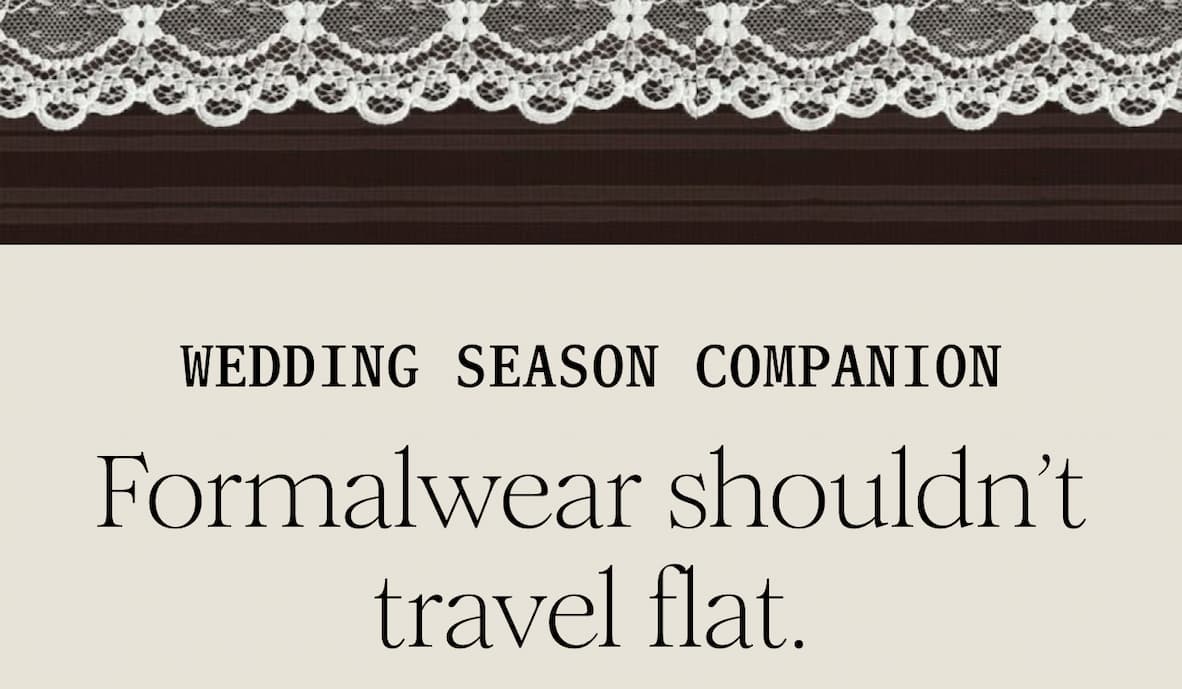 WEDDING SEASON COMPANION -  Formalwear shouldn’t travel flat. 