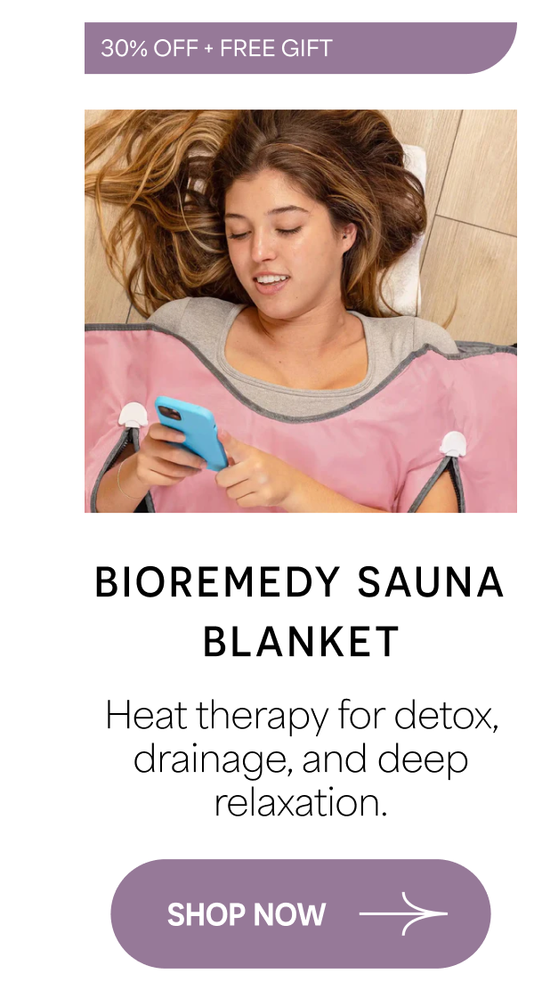 BIOREMEDY SAUNA BLANKET Heat therapy for detox, drainage, and deep relaxation. SHOP NOW