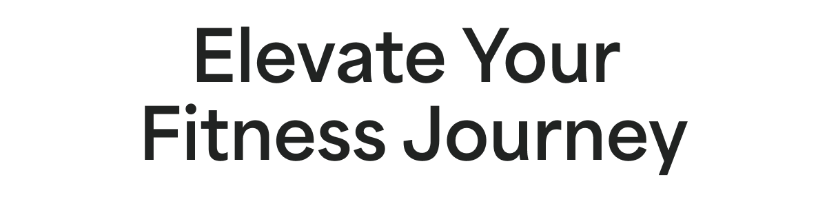 Elevate Your Fitness Journey